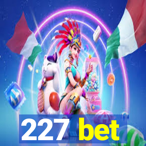 227 bet